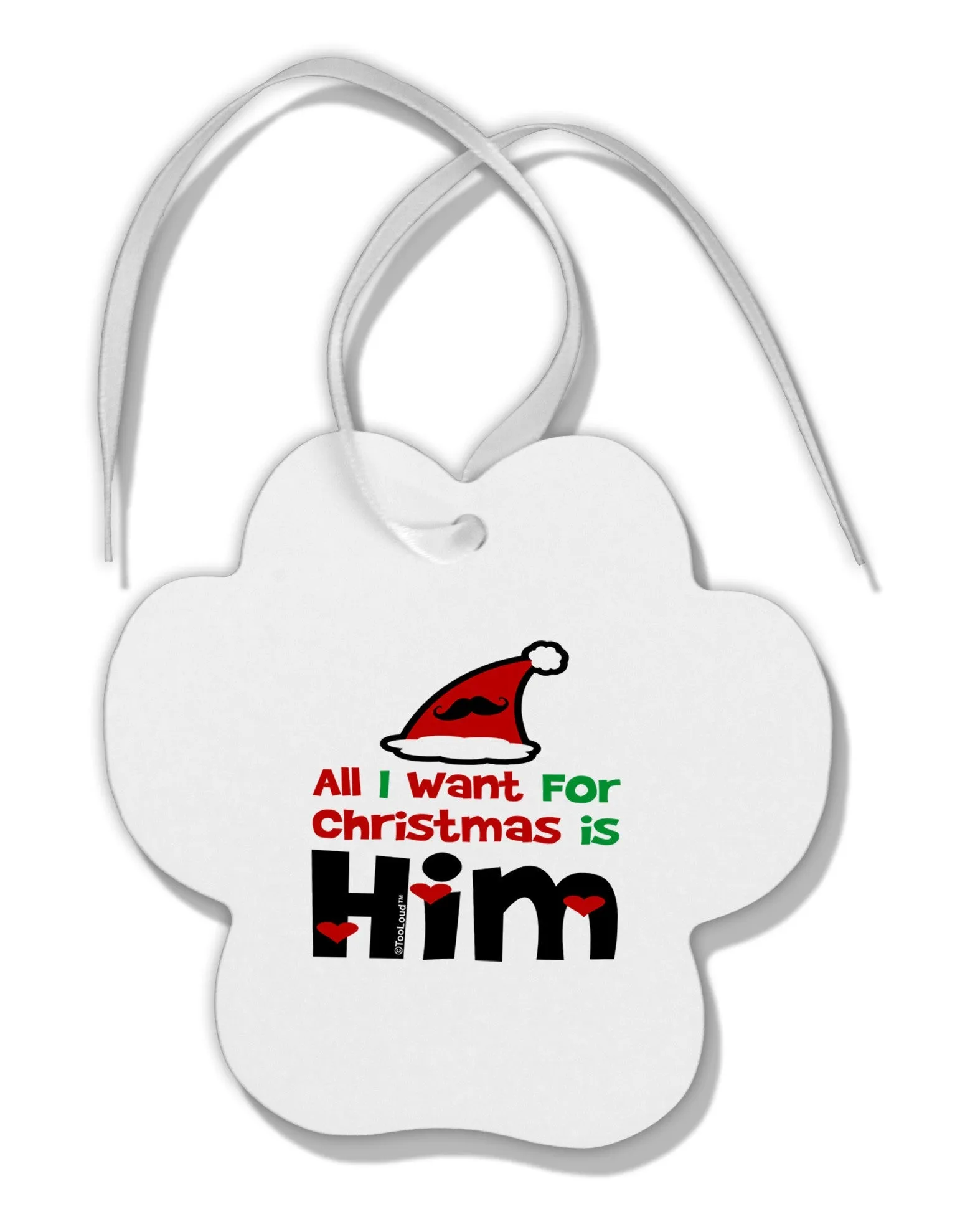 All I Want is Him Matching His & Hers Paw Print Shaped Ornament