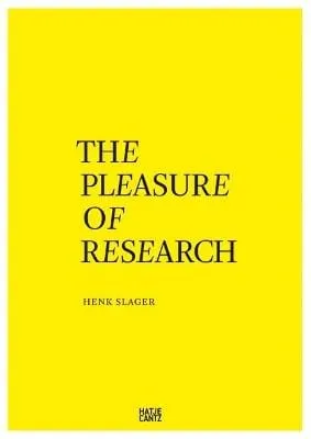 Henk Slager: The Pleasure Of Research [2015] paperback