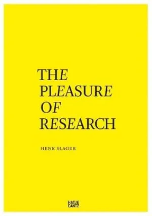 Henk Slager: The Pleasure Of Research [2015] paperback