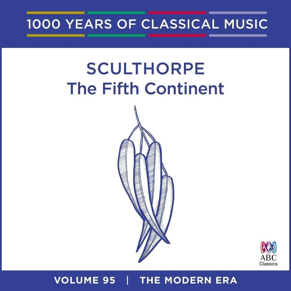 Sculthorpe: The Fifth Continent (1000 Years Of Classical Music, Vol 95)